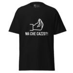 Ma Che Cazzo T-shir
