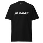 No Future T-shirt - Punk Rock Slogan Black Tee 1 unisex-classic-tee-black-front-6a6334785be7b.jpg