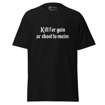 Kill for Gain T-shirt - Shoot to Maim Black Tee