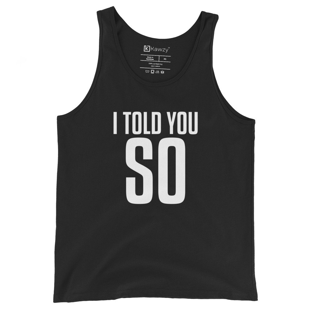 I Told You So Tank Top Sarcastic Bold Statement Tee I Told You So Tank Top Sarcastic Bold Statement Tee