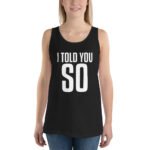 I Told You So Tank Top Sarcastic Bold Statement Tee