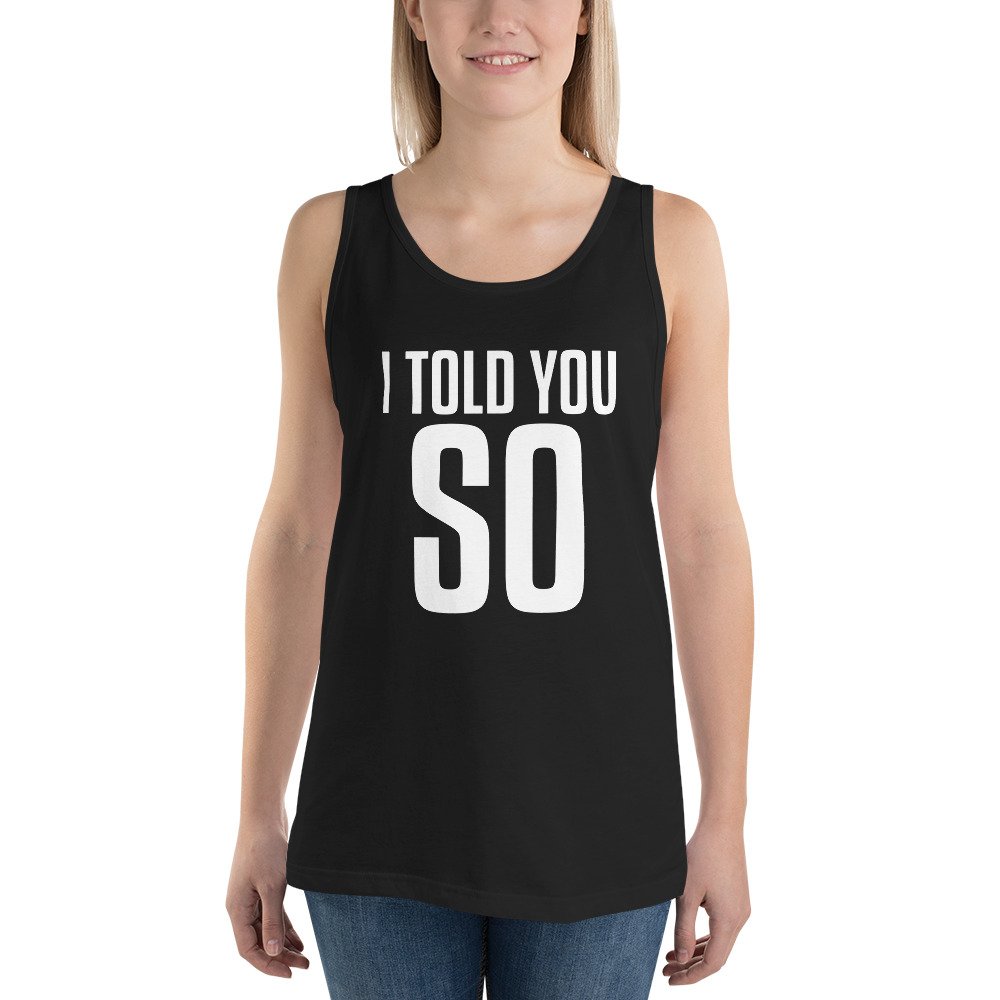 I Told You So Tank Top Sarcastic Bold Statement Tee I Told You So Tank Top Sarcastic Bold Statement Tee