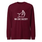 Ma Che Cazzo Long Sleeve Tee Funny Italian Gesture Shirt